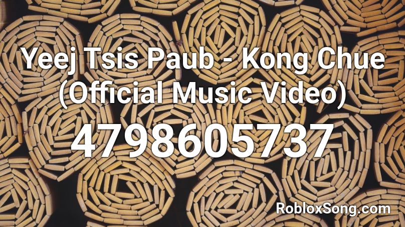 Yeej Tsis Paub - Kong Chue (Official Music Video) Roblox ID