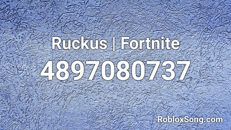 Ruckus | Fortnite Roblox ID - Roblox music codes