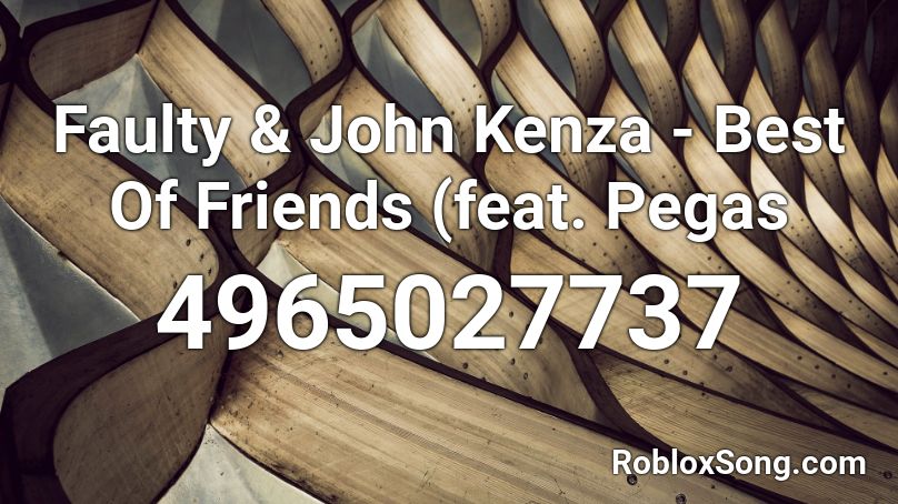Faulty & John Kenza - Best Of Friends (feat. Pegas Roblox ID