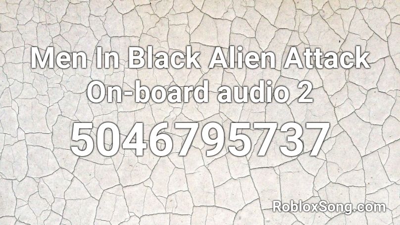 Men In Black Alien Attack On-board audio 2 Roblox ID