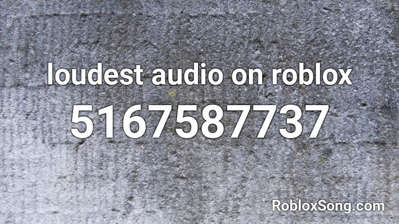loudest audio on roblox Roblox ID