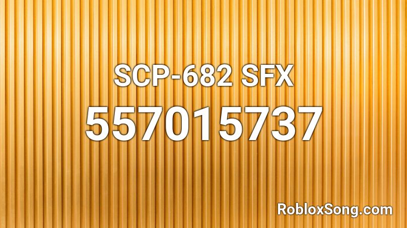 Scp 682 Sfx Roblox Id Roblox Music Codes - scp 682 roblox id