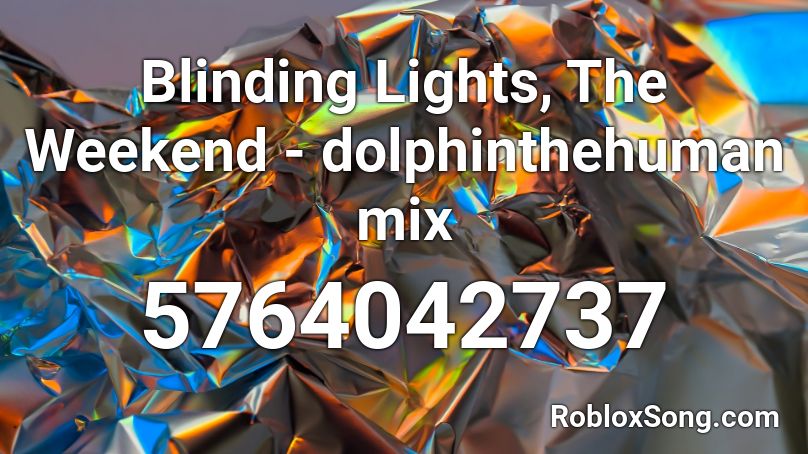 Blinding Lights, The Weekend - dolphinthehuman mix Roblox ID