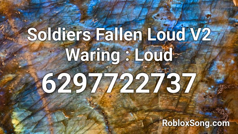 Soldiers Fallen Loud V2 Waring : Loud Roblox ID