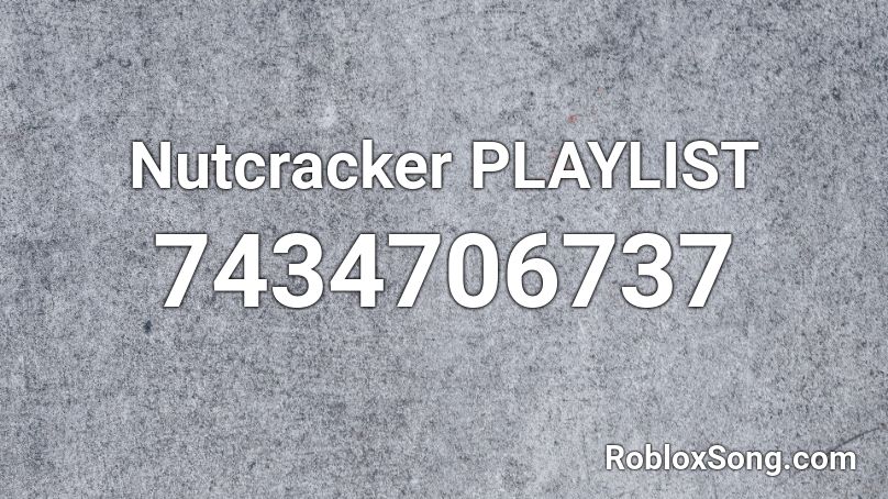 Nutcracker PLAYLIST Roblox ID