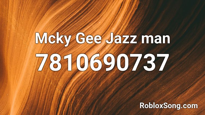 Mcky Gee Jazz man Roblox ID