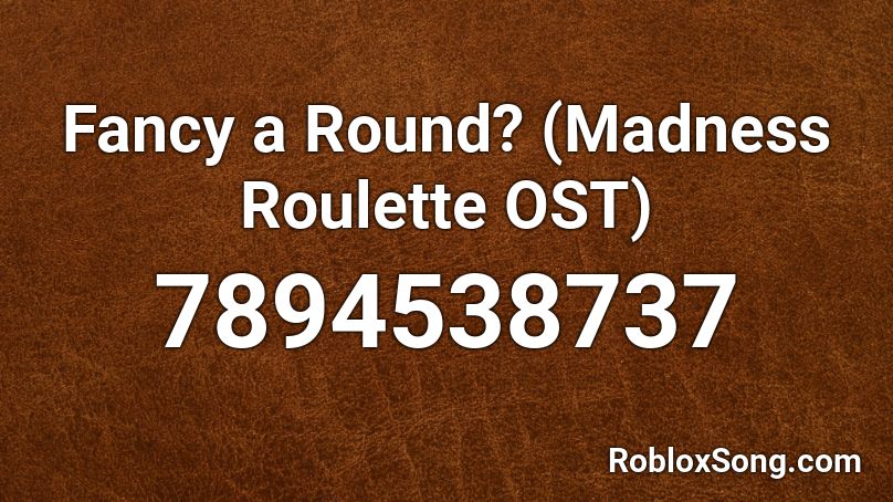 Fancy a Round? (Madness Roulette OST) Roblox ID