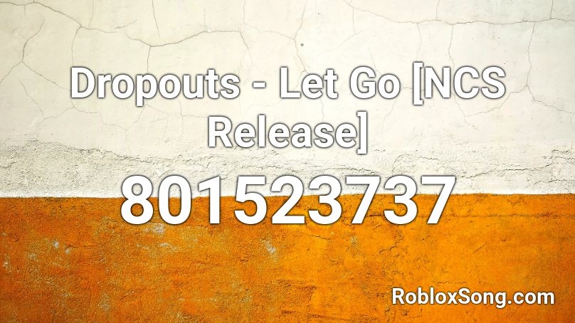 Dropouts - Let Go [NCS Release]  Roblox ID