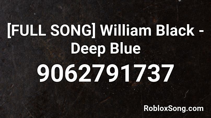 [FULL SONG] William Black - Deep Blue Roblox ID