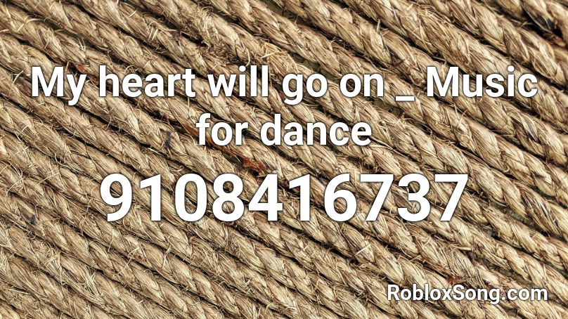 My heart will go on _ Music for dance Roblox ID