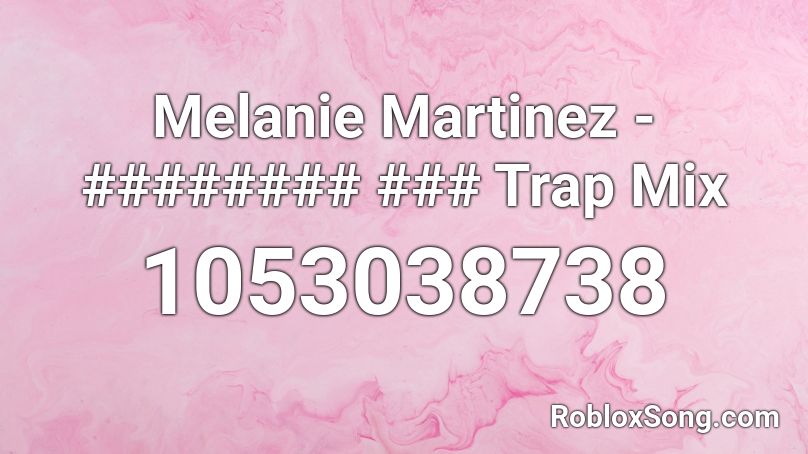 Melanie Martinez Trap Mix Roblox Id Roblox Music Codes - trap mix roblox id