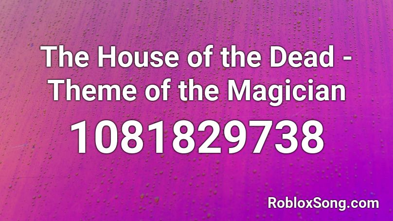 The House of the Dead - Theme of the Magician Roblox ID