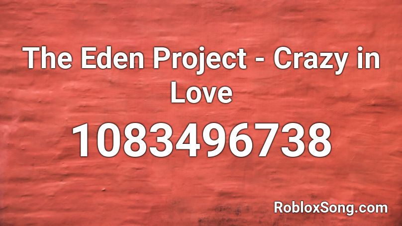 The Eden Project - Crazy in Love Roblox ID