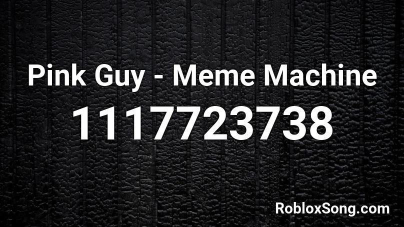 Pink Guy Meme Machine Roblox Id Roblox Music Codes - roblox black guy meme