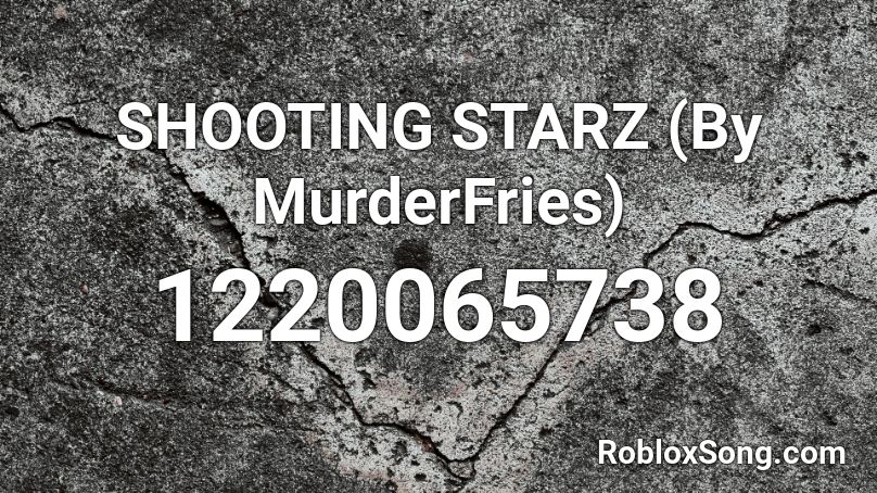 SHOOTING STARZ (By MurderFries) Roblox ID