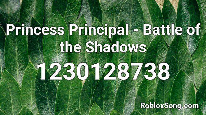 Princess Principal - Battle of the Shadows Roblox ID