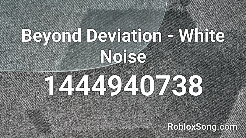 Beyond Deviation - White Noise Roblox ID