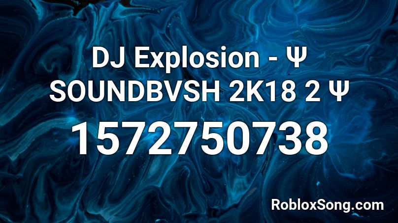 DJ Explosion - Ψ SOUNDBVSH 2K18 2 Ψ Roblox ID