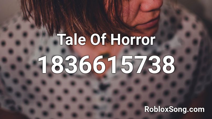 Tale Of Horror Roblox ID