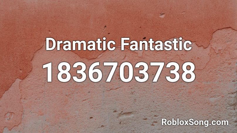 Dramatic Fantastic Roblox ID