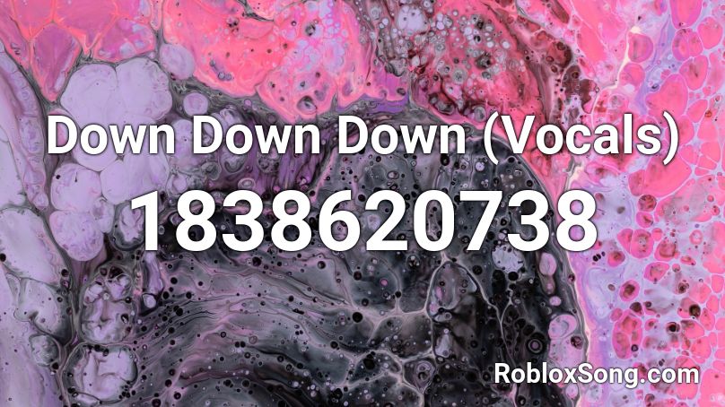 Down Down Down (Vocals) Roblox ID