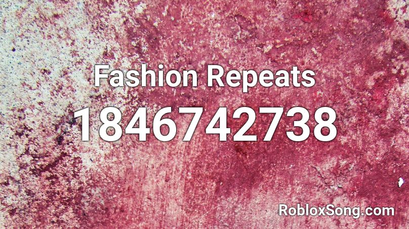Fashion Repeats Roblox ID