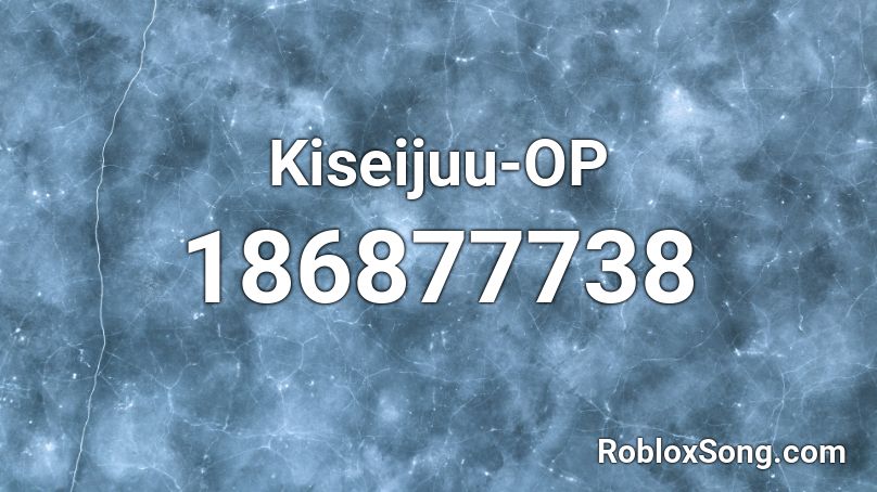 Kiseijuu-OP Roblox ID