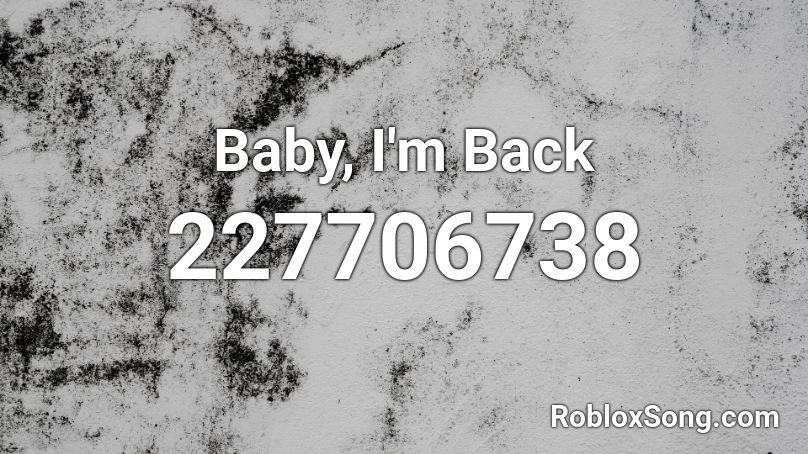 Baby, I'm Back Roblox ID