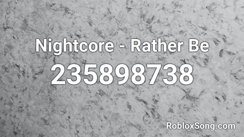 Nightcore - Rather Be Roblox ID