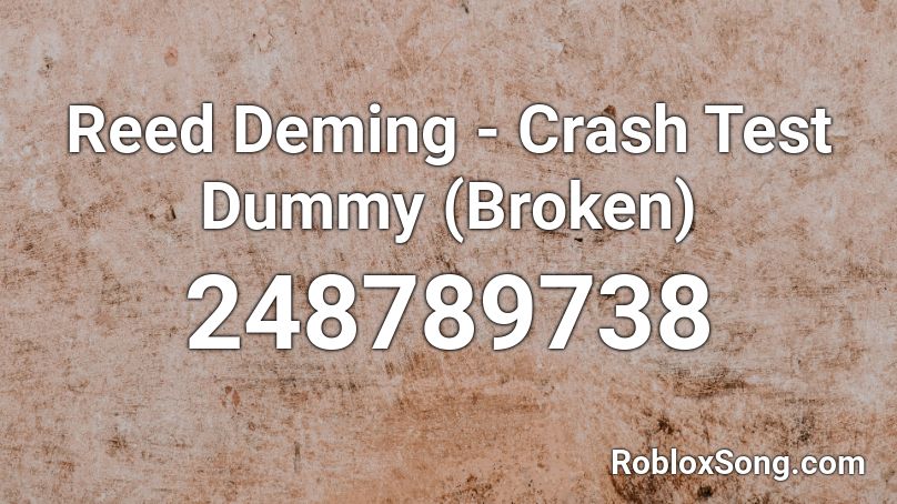 Reed Deming Crash Test Dummy Broken Roblox Id Roblox Music Codes - roblox test dummy