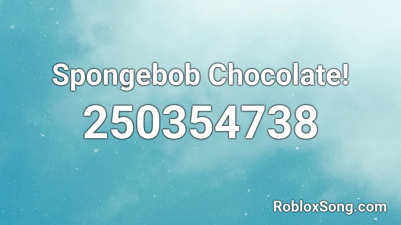 Spongebob Chocolate! Roblox ID