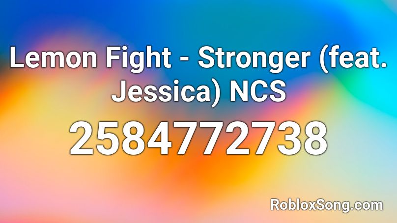 Lemon Fight - Stronger (feat. Jessica) NCS Roblox ID