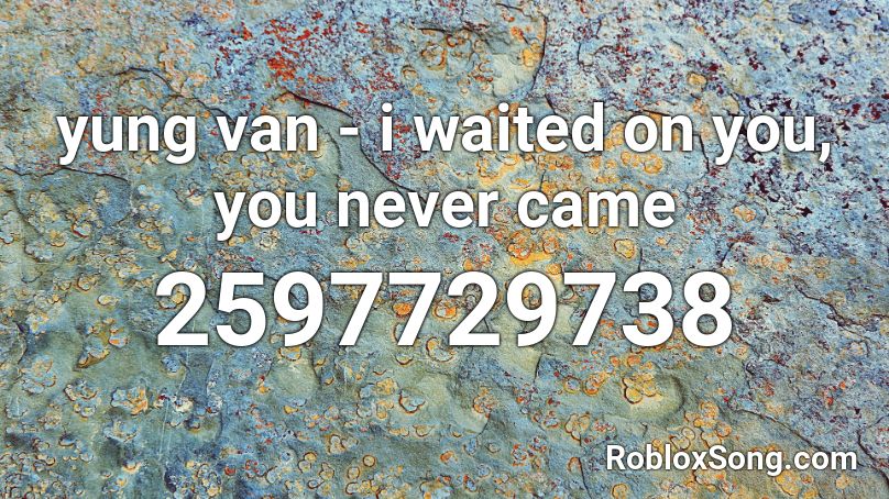 yung van - i waited on you, you never came Roblox ID