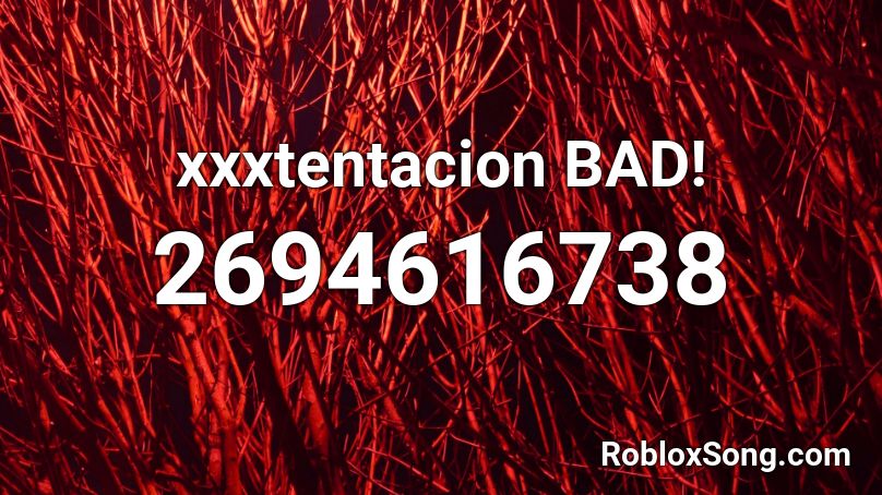Xxxtentacion Bad Roblox Id Roblox Music Codes - xxtentacion bad roblox id