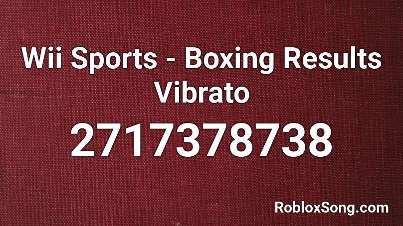 Wii Sports - Boxing Results Vibrato Roblox ID