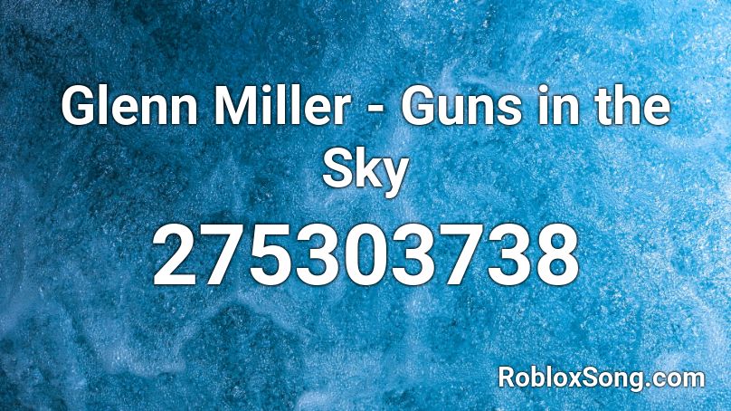 Glenn Miller - Guns in the Sky Roblox ID