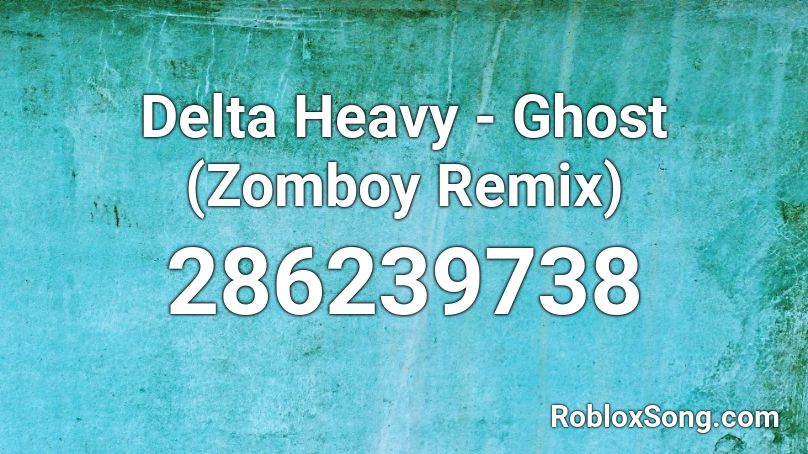Delta Heavy - Ghost (Zomboy Remix) Roblox ID