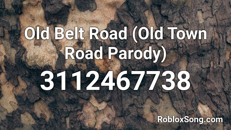 Old Belt Road Old Town Road Parody Roblox Id Roblox Music Codes - old town road oof version roblox id