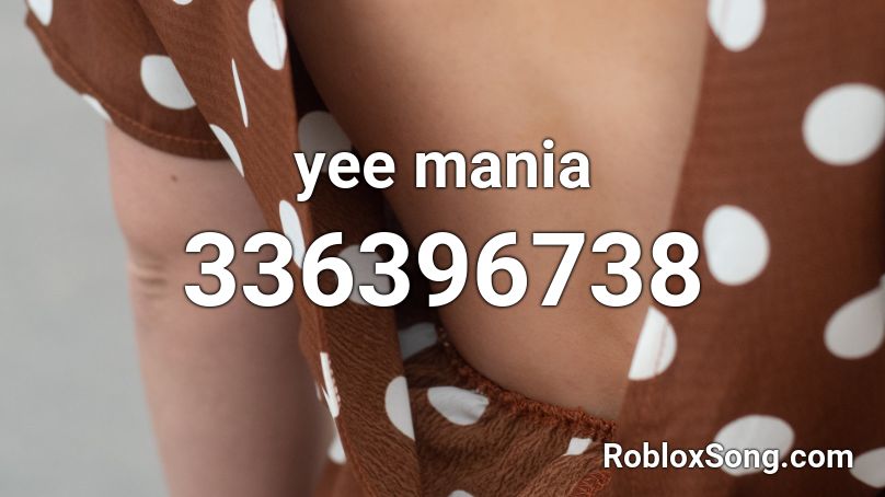 yee mania Roblox ID