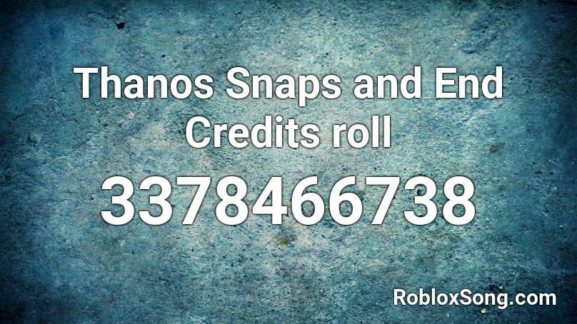 Thanos Snaps And End Credits Roll Roblox Id Roblox Music Codes - roblox thanos snap