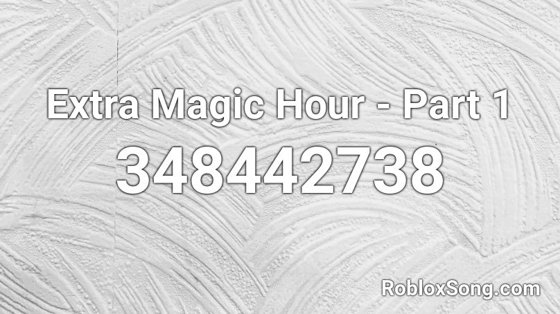 Extra Magic Hour Part 1 Roblox Id Roblox Music Codes - roblox music 1 hour