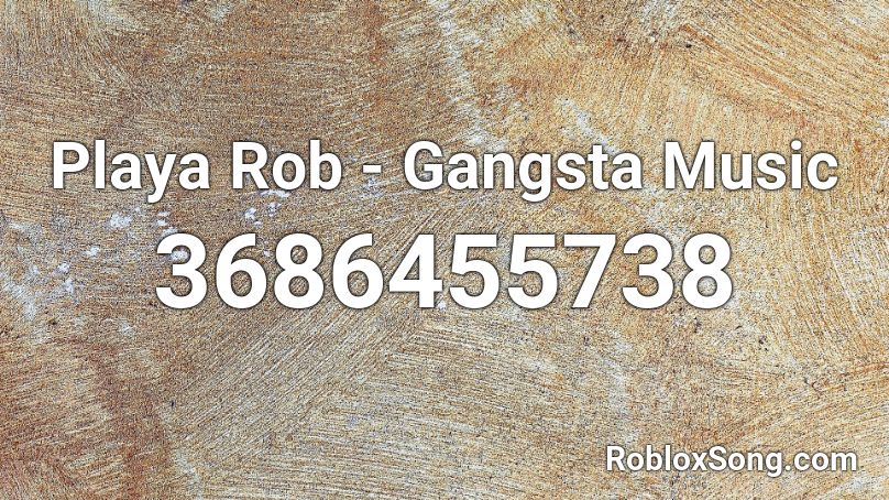 Playa Rob - Gangsta Music Roblox ID