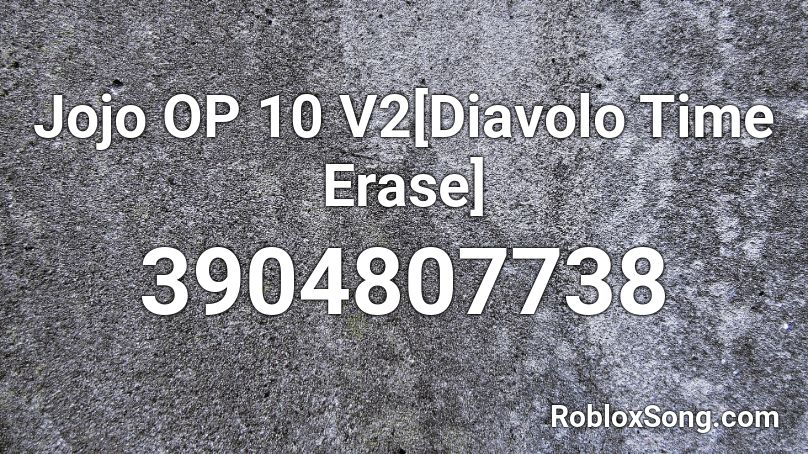 Jojo OP 10 V2[Diavolo Time Erase] Roblox ID