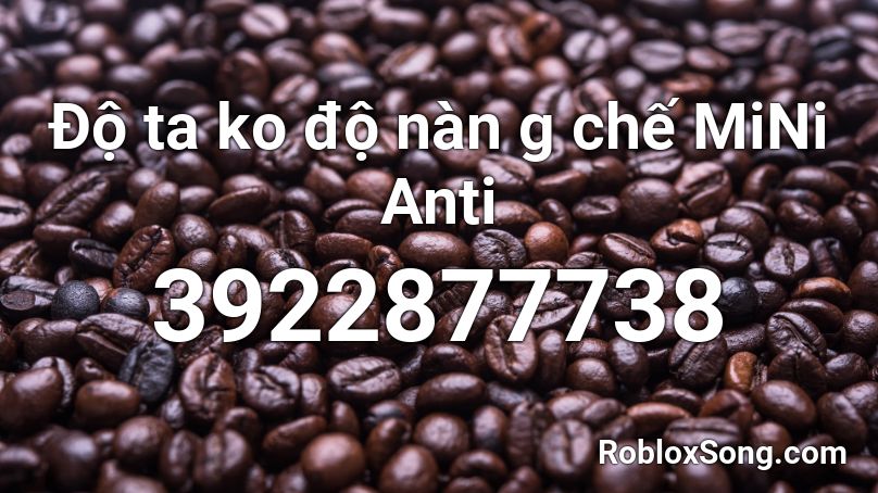 Độ ta ko độ nàn g chế MiNi Anti Roblox ID