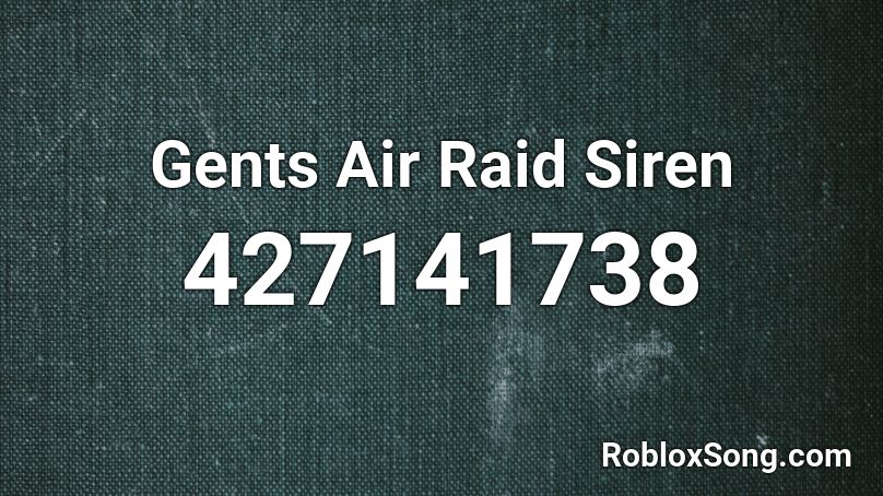 Gents Air Raid Siren Roblox ID