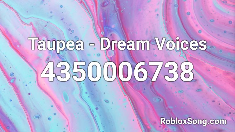 Taupea - Dream Voices Roblox ID