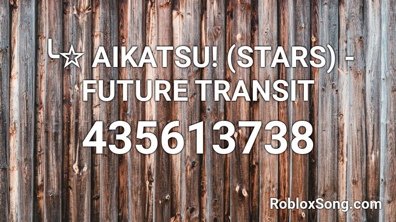 ╰☆ AIKATSU! (STARS) - FUTURE TRANSIT Roblox ID