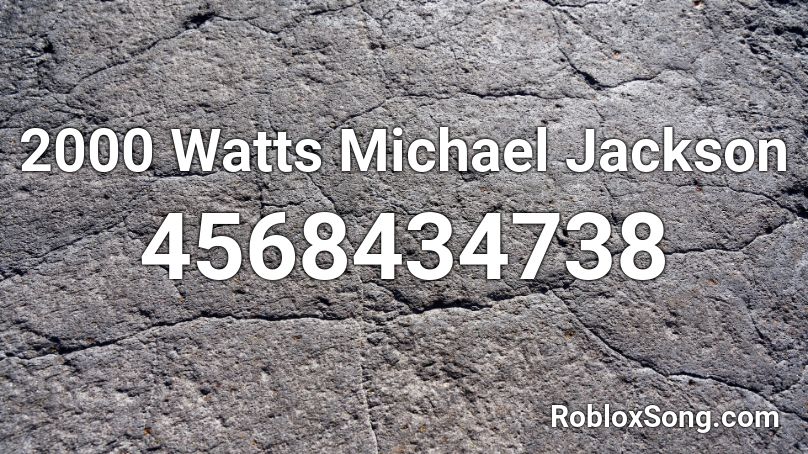 2000 Watts Michael Jackson Roblox ID