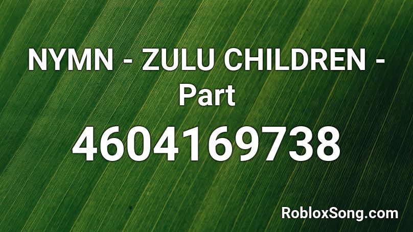 NYMN - ZULU CHILDREN - Part Roblox ID