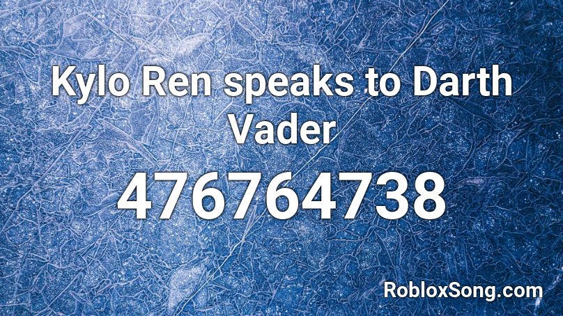 Kylo Ren speaks to Darth Vader  Roblox ID